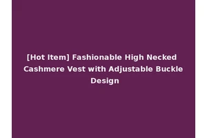 [Hot Item] Fashionable High Necked Cashmere Vest with Adjustable Buckle Design