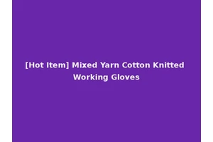 [Hot Item] Mixed Yarn Cotton Knitted Working Gloves