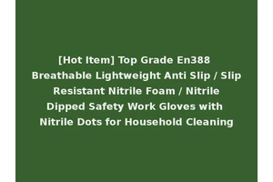 [Hot Item] Top Grade En388 Breathable Lightweight Anti Slip / Slip Resistant Nitrile Foam / Nitrile Dipped Safety Work Gloves with Nitrile Dots for Household Cleaning