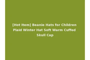 [Hot Item] Beanie Hats for Children Plaid Winter Hat Soft Warm Cuffed Skull Cap