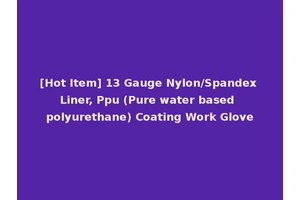[Hot Item] 13 Gauge Nylon/Spandex Liner, Ppu (Pure water based polyurethane) Coating Work Glove