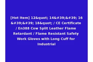 [Hot Item] 12" 14'' 16'' 18" / CE Certificate / En388 Cow Split Leather Flame Retardant / Flame Resistant Safety Work Gloves with Long Cuff for Industrial