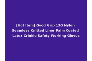 [Hot Item] Good Grip 13G Nylon Seamless Knitted Liner Palm Coated Latex Crinkle Safety Working Gloves