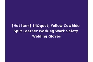 [Hot Item] 14" Yellow Cowhide Split Leather Working Work Safety Welding Gloves