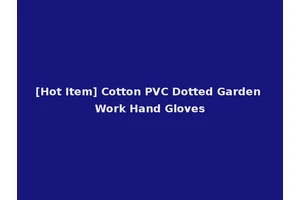 [Hot Item] Cotton PVC Dotted Garden Work Hand Gloves