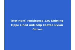 [Hot Item] Multirpose 13G Knitting Hppe Lined Anti-Slip Coated Nylon Gloves