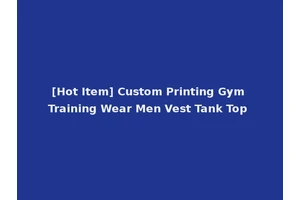 [Hot Item] Custom Printing Gym Training Wear Men Vest Tank Top