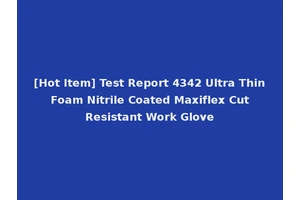 [Hot Item] Test Report 4342 Ultra Thin Foam Nitrile Coated Maxiflex Cut Resistant Work Glove