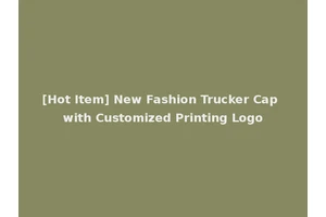 [Hot Item] New Fashion Trucker Cap with Customized Printing Logo