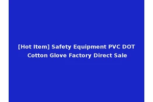 [Hot Item] Safety Equipment PVC DOT Cotton Glove Factory Direct Sale