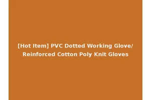 [Hot Item] PVC Dotted Working Glove/Reinforced Cotton Poly Knit Gloves