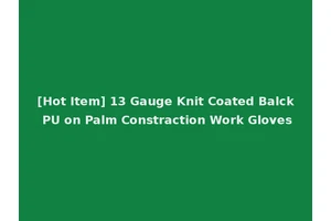 [Hot Item] 13 Gauge Knit Coated Balck PU on Palm Constraction Work Gloves
