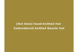 [Hot Item] Hand-Knitted Hat Embroidered Knitted Beanie Hat