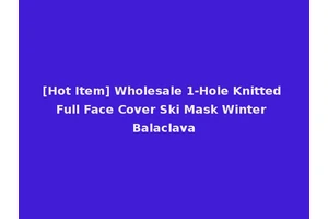 [Hot Item] Wholesale 1-Hole Knitted Full Face Cover Ski Mask Winter Balaclava