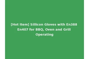 [Hot Item] Sillicon Gloves with En388 En407 for BBQ, Oven and Grill Operating