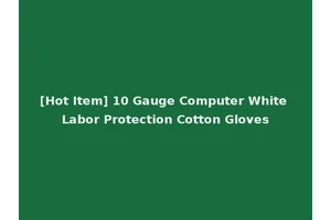 [Hot Item] 10 Gauge Computer White Labor Protection Cotton Gloves