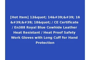 [Hot Item] 12" 14'' 16'' 18" / CE Certificate / En388 Royal Blue Cowhide Leather Heat Resistant / Heat Proof Safety Work Gloves with Long Cuff for Hand Protection