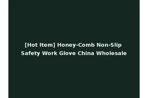 [Hot Item] Honey-Comb Non-Slip Safety Work Glove China Wholesale