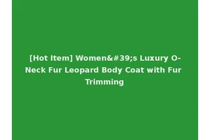 [Hot Item] Women's Luxury O-Neck Fur Leopard Body Coat with Fur Trimming
