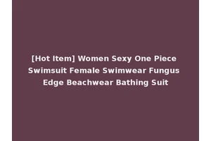 [Hot Item] Women Sexy One Piece Swimsuit Female Swimwear Fungus Edge Beachwear Bathing Suit