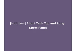 [Hot Item] Short Tank Top and Long Sport Pants