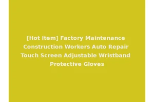 [Hot Item] Factory Maintenance Construction Workers Auto Repair Touch Screen Adjustable Wristband Protective Gloves
