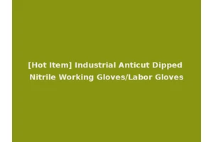 [Hot Item] Industrial Anticut Dipped Nitrile Working Gloves/Labor Gloves