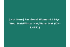 [Hot Item] Fashional Women's Wool Hat/Winter Hat/Warm Hat (DH-LH751)