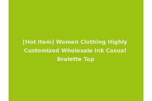 [Hot Item] Women Clothing Highly Customized Wholesale Ink Casual Bralette Top