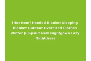 [Hot Item] Hooded Blanket Sleeping Blanket Outdoor Oversized Clothes Winter Jumpsuit New Nightgown Lazy Nightdress