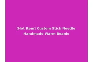 [Hot Item] Custom Stick Needle Handmade Warm Beanie
