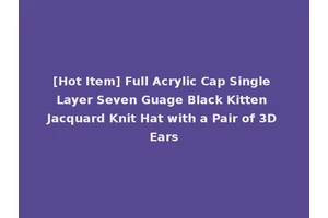 [Hot Item] Full Acrylic Cap Single Layer Seven Guage Black Kitten Jacquard Knit Hat with a Pair of 3D Ears