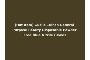 [Hot Item] Gusiie 16inch General Purpose Beauty Disposable Powder Free Blue Nitrile Gloves