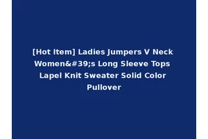 [Hot Item] Ladies Jumpers V Neck Women's Long Sleeve Tops Lapel Knit Sweater Solid Color Pullover