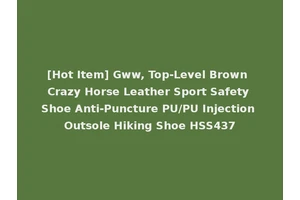 [Hot Item] Gww, Top-Level Brown Crazy Horse Leather Sport Safety Shoe Anti-Puncture PU/PU Injection Outsole Hiking Shoe HSS437