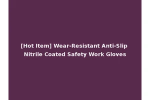[Hot Item] Wear-Resistant Anti-Slip Nitrile Coated Safety Work Gloves