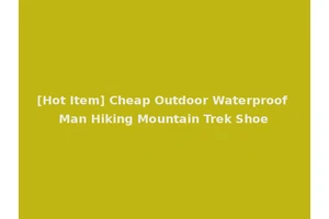 [Hot Item] Cheap Outdoor Waterproof Man Hiking Mountain Trek Shoe