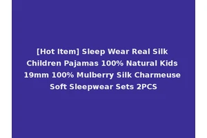 [Hot Item] Sleep Wear Real Silk Children Pajamas 100% Natural Kids 19mm 100% Mulberry Silk Charmeuse Soft Sleepwear Sets 2PCS