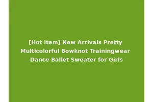 [Hot Item] New Arrivals Pretty Multicolorful Bowknot Trainingwear Dance Ballet Sweater for Girls
