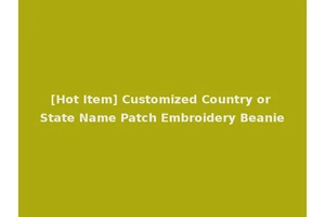 [Hot Item] Customized Country or State Name Patch Embroidery Beanie