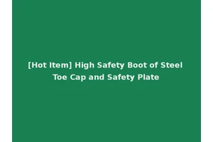 [Hot Item] High Safety Boot of Steel Toe Cap and Safety Plate