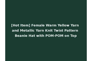 [Hot Item] Female Warm Yellow Yarn and Metallic Yarn Knit Twist Pattern Beanie Hat with POM-POM on Top