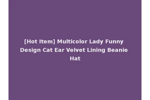 [Hot Item] Multicolor Lady Funny Design Cat Ear Velvet Lining Beanie Hat