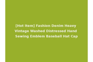 [Hot Item] Fashion Denim Heavy Vintage Washed Distressed Hand Sewing Emblem Baseball Hat Cap