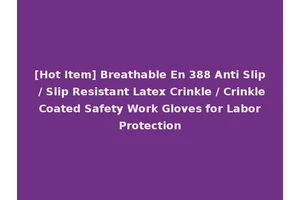 [Hot Item] Breathable En 388 Anti Slip / Slip Resistant Latex Crinkle / Crinkle Coated Safety Work Gloves for Labor Protection