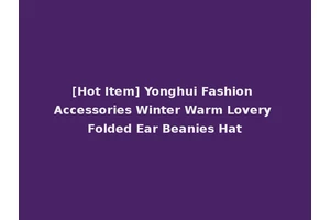 [Hot Item] Yonghui Fashion Accessories Winter Warm Lovery Folded Ear Beanies Hat