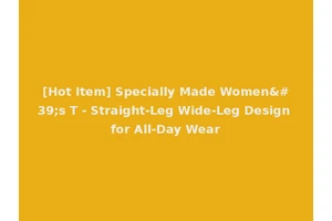 [Hot Item] Specially Made Women's T - Straight-Leg Wide-Leg Design for All-Day Wear