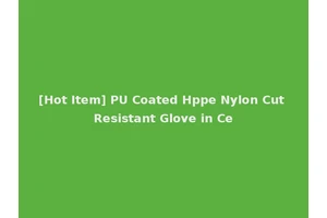 [Hot Item] PU Coated Hppe Nylon Cut Resistant Glove in Ce