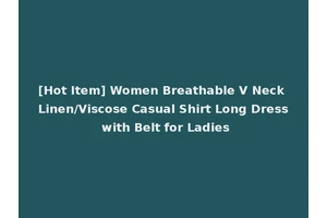 [Hot Item] Women Breathable V Neck Linen/Viscose Casual Shirt Long Dress with Belt for Ladies