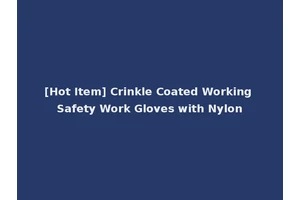 [Hot Item] Crinkle Coated Working Safety Work Gloves with Nylon